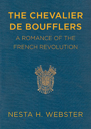 The Chevalier de Boufflers: A Romance of the French Revolution - by Nesta H. Webster