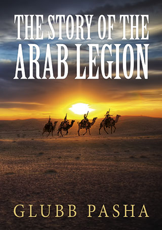 The Story of the Arab Legion - by John Bagot Glubb