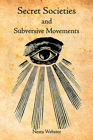 Secret Societies and Subversive Movements, by Nesta H. Webster